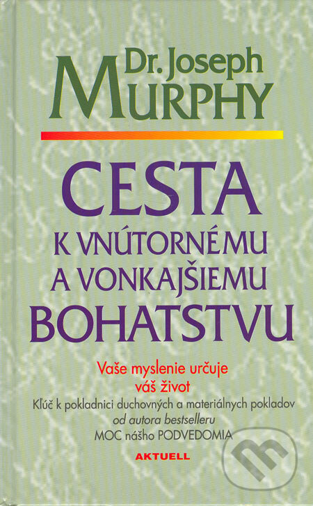 Kniha: Cesta k vnútornému a vonkajšiemu bohatstvu (Joseph Murphy). Aktuell, 2005 Kniha: Cesta k vnútornému a vonkajšiemu bohatstvu (Joseph Murphy). Aktuell, 2005