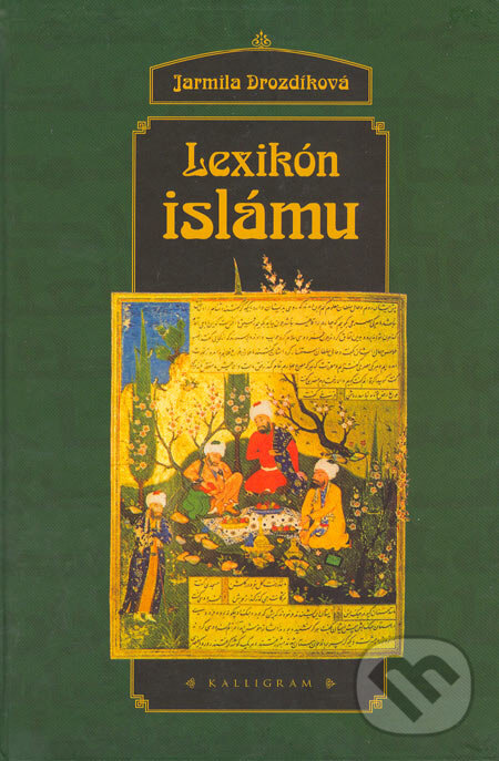 Kniha: Lexikón islámu (Jarmila Drozdíková). Kalligram, 2005 Kniha: Lexikón islámu (Jarmila Drozdíková). Kalligram, 2005