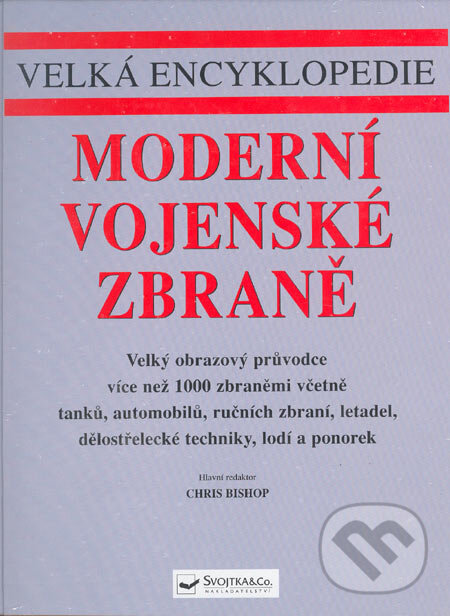 Kniha: Moderní vojenské zbraně (Chris Bishop). Svojtka&Co., 2004 Kniha: Moderní vojenské zbraně (Chris Bishop). Svojtka&Co., 2004
