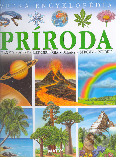 Kniha: Príroda - Veľká encyklopédia (Agnes Vandewiele). Matys, 2005 Kniha: Príroda - Veľká encyklopédia (Agnes Vandewiele). Matys, 2005