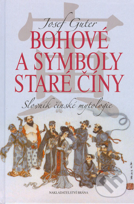 Kniha: Bohové a symboly staré Číny (Josef Guter). Brána, 2005 Kniha: Bohové a symboly staré Číny (Josef Guter). Brána, 2005