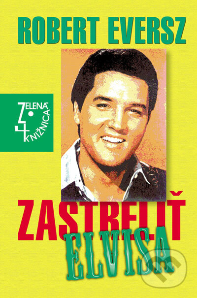 Kniha: Zastreliť Elvisa (Robert Eversz). Slovenský spisovateľ, 2005 Kniha: Zastreliť Elvisa (Robert Eversz). Slovenský spisovateľ, 2005