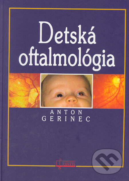 Kniha: Detská oftalmológia (Anton Gerinec). Osveta, 2005 Kniha: Detská oftalmológia (Anton Gerinec). Osveta, 2005