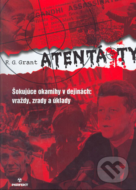Kniha: Atentáty (R.G. Grant). Perfekt, 2007 Kniha: Atentáty (R.G. Grant). Perfekt, 2007