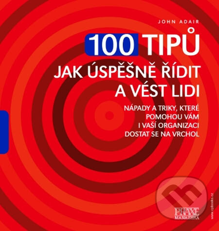 Kniha: 100 tipů jak úspěšně řídit a vést lidi (John Adair). Computer Press, 2005 Kniha: 100 tipů jak úspěšně řídit a vést lidi (John Adair). Computer Press, 2005