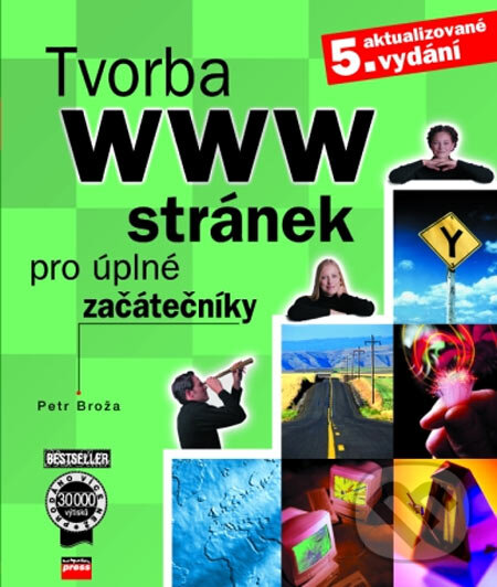 Kniha: Tvorba WWW stránek pro úplné začátečníky (Petr Broža). Computer Press, 2004 Kniha: Tvorba WWW stránek pro úplné začátečníky (Petr Broža). Computer Press, 2004