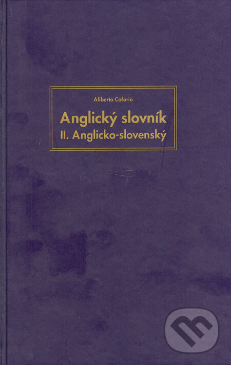 Kniha: Anglický slovník - II. diel - anglicko-slovenský (Aliberto Caforio). Logos, 1999 Kniha: Anglický slovník - II. diel - anglicko-slovenský (Aliberto Caforio). Logos, 1999