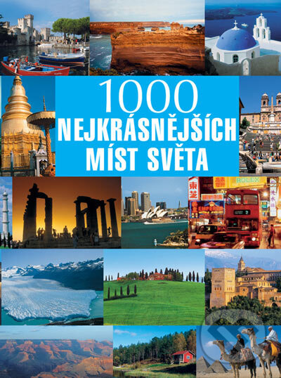 Kniha: 1000 nejkrásnějších míst světa (Svojtka&Co.). Svojtka&Co., 2005 Kniha: 1000 nejkrásnějších míst světa (Svojtka&Co.). Svojtka&Co., 2005