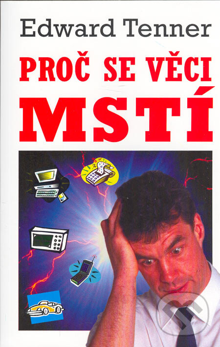 Kniha: Proč se věci mstí (Edward Tenner). Talpress, 2005 Kniha: Proč se věci mstí (Edward Tenner). Talpress, 2005