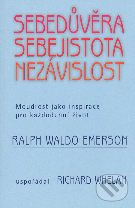 Kniha: Sebedůvěra, sebejistota, nezávislost (Ralph Waldo Emerson). Pragma, 2005 Kniha: Sebedůvěra, sebejistota, nezávislost (Ralph Waldo Emerson). Pragma, 2005