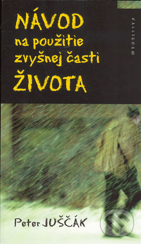 Kniha: Návod na použitie zvyšnej časti života (Peter Juščák). Kalligram, 2005 Kniha: Návod na použitie zvyšnej časti života (Peter Juščák). Kalligram, 2005