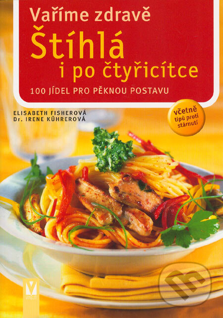 Kniha: Vaříme zdravě - Štíhlá i po čtyřicítce (Elisabeth Fisherová a Irene Kührerová). Vašut, 2005 Kniha: Vaříme zdravě - Štíhlá i po čtyřicítce (Elisabeth Fisherová a Irene Kührerová). Vašut, 2005