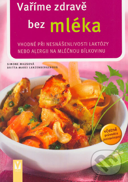 Kniha: Vaříme zdravě bez mléka (Britta-Marei Lanzenbergerová a Simone Mausová). Vašut, 2005 Kniha: Vaříme zdravě bez mléka (Britta-Marei Lanzenbergerová a Simone Mausová). Vašut, 2005