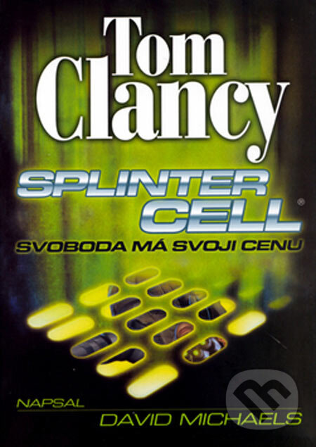Kniha: Splinter Cell - Svoboda má svoji cenu (Tom Clancy). BB/art, 2005 Kniha: Splinter Cell - Svoboda má svoji cenu (Tom Clancy). BB/art, 2005