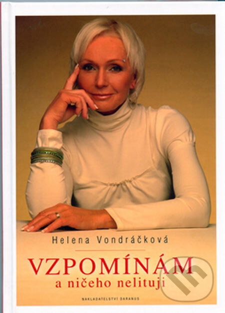 Kniha: Vzpomínám a ničeho nelituji (Helena Vondráčková). Daranus, 2005 Kniha: Vzpomínám a ničeho nelituji (Helena Vondráčková). Daranus, 2005