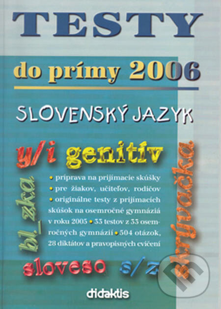 Kniha: Testy do primy 2006 - slovensky jazyk (Jana Mirgová). Didaktis, 2005 Kniha: Testy do primy 2006 - slovensky jazyk (Jana Mirgová). Didaktis, 2005