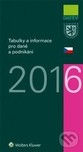 Kniha: Tabulky a informace pro daně a podnikání 2016 (Autorský kolektiv). Wolters Kluwer, Datev, 2016 Kniha: Tabulky a informace pro daně a podnikání 2016 (Autorský kolektiv). Wolters Kluwer, Datev, 2016
