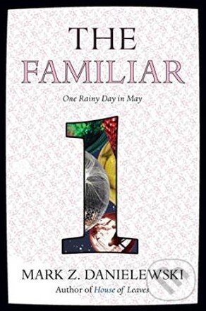 Kniha: The Familiar (Volume 1) (Mark Z. Danielewski). Pantheon Books, 2015 Kniha: The Familiar (Volume 1) (Mark Z. Danielewski). Pantheon Books, 2015