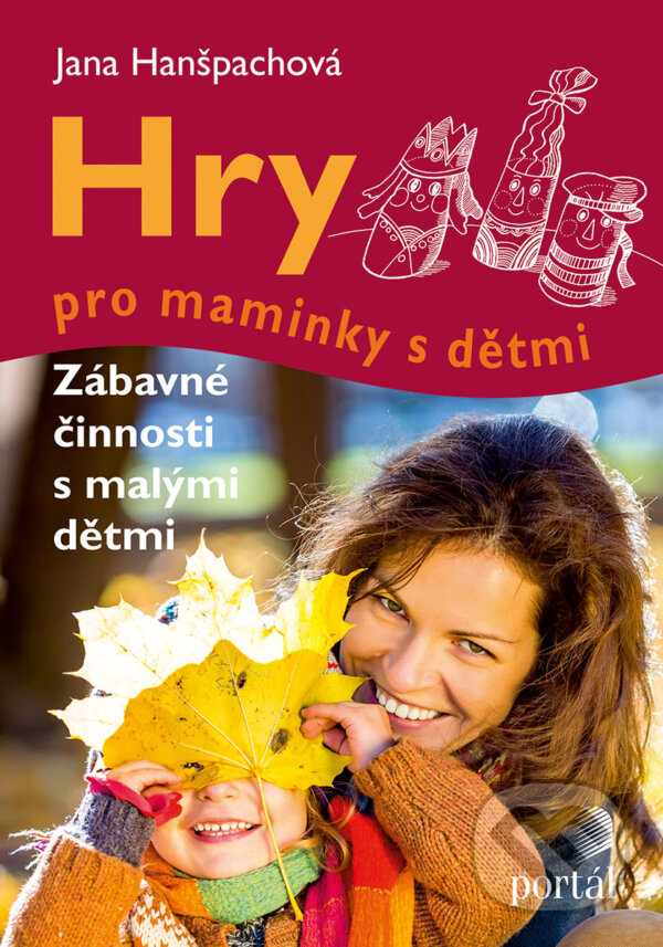 Kniha: Hry pro maminky s dětmi (Jana Hanšpachová). Portál, 2016 Kniha: Hry pro maminky s dětmi (Jana Hanšpachová). Portál, 2016