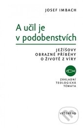 Kniha: A učil je v podobenstvích (Josef Imbach). Vyšehrad, 2016 Kniha: A učil je v podobenstvích (Josef Imbach). Vyšehrad, 2016