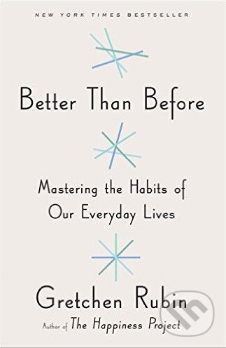 Kniha: Better Than Before (Gretchen Rubin). Random House, 2015 Kniha: Better Than Before (Gretchen Rubin). Random House, 2015