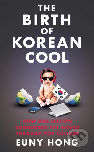 Kniha: The Birth of Korean Cool (Euny Hong). Simon & Schuster, 2014 Kniha: The Birth of Korean Cool (Euny Hong). Simon & Schuster, 2014