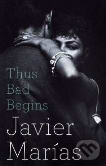 Kniha: Thus Bad Begins (Javier Marías). Penguin Books, 2016 Kniha: Thus Bad Begins (Javier Marías). Penguin Books, 2016