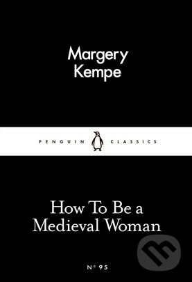 How To Be a Medieval Woman - Margery Kempe, Penguin Books, 2016
