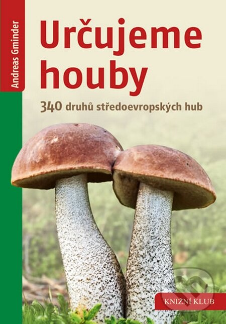 Kniha: Určujeme houby (Andreas Gminder). Knižní klub, 2016 Kniha: Určujeme houby (Andreas Gminder). Knižní klub, 2016