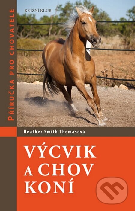 Kniha: Výcvik a chov koní (Heather Smith Thomas). Knižní klub, 2016 Kniha: Výcvik a chov koní (Heather Smith Thomas). Knižní klub, 2016