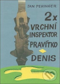 Kniha: 2x: Vrchní inspektor Pravítko, Denis (Jan Peringer). Oftis, 2016 Kniha: 2x: Vrchní inspektor Pravítko, Denis (Jan Peringer). Oftis, 2016