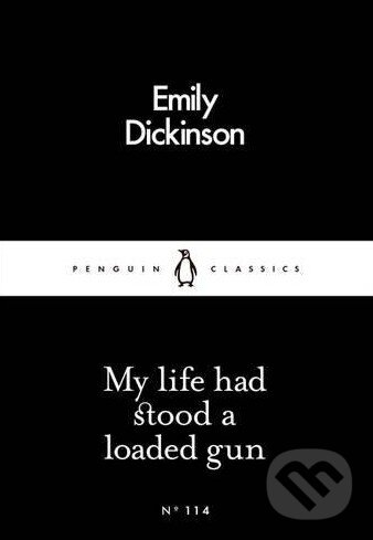 Kniha: My Life had Stood a Loaded Gun (Emily Dickinson). Penguin Books, 2016 Kniha: My Life had Stood a Loaded Gun (Emily Dickinson). Penguin Books, 2016