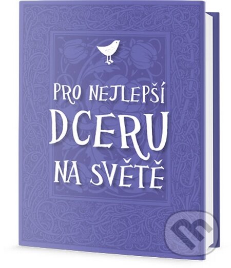 Kniha: Pro nejlepší dceru na světě (Edice knihy Omega). Edice knihy Omega, 2016 Kniha: Pro nejlepší dceru na světě (Edice knihy Omega). Edice knihy Omega, 2016