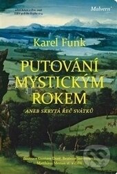 Kniha: Putování mystickým rokem (Karel Funk). Malvern, 2016 Kniha: Putování mystickým rokem (Karel Funk). Malvern, 2016