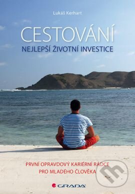 Kniha: Cestování – nejlepší životní investice (Lukáš Kerhart). Grada, 2016 Kniha: Cestování – nejlepší životní investice (Lukáš Kerhart). Grada, 2016