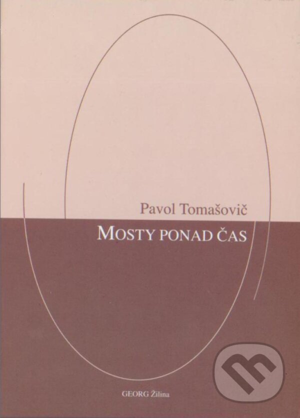 Kniha: Mosty ponad čas (Pavol Tomašovič). Georg, 2016 Kniha: Mosty ponad čas (Pavol Tomašovič). Georg, 2016