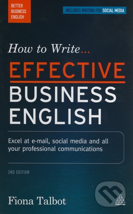 Kniha: How to Write Effective Business English (Fiona Talbot). Kogan Page, 2016 Kniha: How to Write Effective Business English (Fiona Talbot). Kogan Page, 2016