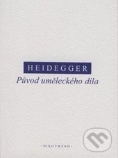 Kniha: Původ uměleckého díla (Martin Heidegger). OIKOYMENH, 2016 Kniha: Původ uměleckého díla (Martin Heidegger). OIKOYMENH, 2016
