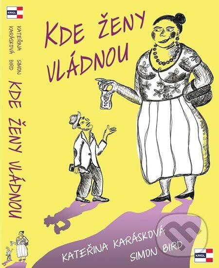 Kniha: Kde ženy vládnou (Kateřina Karásková a Simon Bird). KRIGL, 2016 Kniha: Kde ženy vládnou (Kateřina Karásková a Simon Bird). KRIGL, 2016