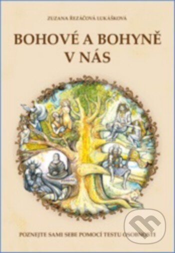 Kniha: Bohové a bohyně v nás (Zuzana Řezáčová Lukášková). Zoner Press, 2016 Kniha: Bohové a bohyně v nás (Zuzana Řezáčová Lukášková). Zoner Press, 2016