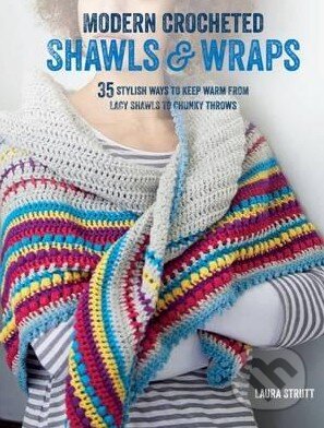 Kniha: Modern Crocheted Shawls and Wraps (Laura Strutt). Ryland, Peters and Small, 2016 Kniha: Modern Crocheted Shawls and Wraps (Laura Strutt). Ryland, Peters and Small, 2016