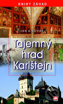 Kniha: Tajemný hrad Karlštejn (Jan A. Novák). Alpress, 2016 Kniha: Tajemný hrad Karlštejn (Jan A. Novák). Alpress, 2016