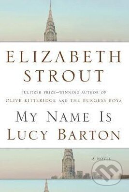 Kniha: My Name Is Lucy Barton (Elizabeth Strout). Random House, 2016 Kniha: My Name Is Lucy Barton (Elizabeth Strout). Random House, 2016