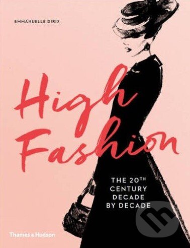 Kniha: High Fashion (Emmanuelle Dirix). Thames & Hudson, 2016 Kniha: High Fashion (Emmanuelle Dirix). Thames & Hudson, 2016
