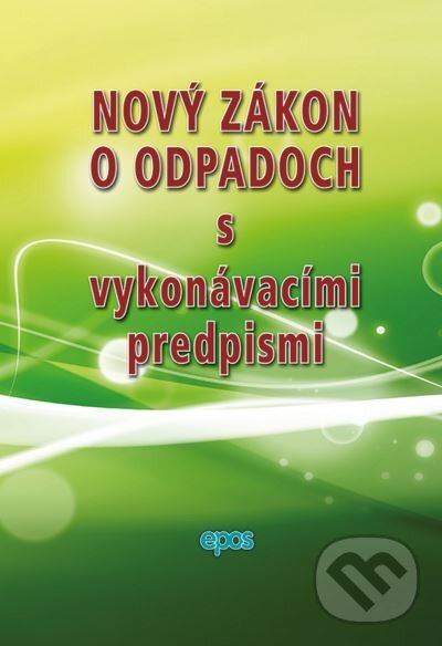 Kniha: Nový zákon o odpadoch (Epos). Epos, 2016 Kniha: Nový zákon o odpadoch (Epos). Epos, 2016