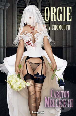Kniha: Orgie v chomoutu (Carlton Mellick III). Carcosa, 2023 Kniha: Orgie v chomoutu (Carlton Mellick III). Carcosa, 2023