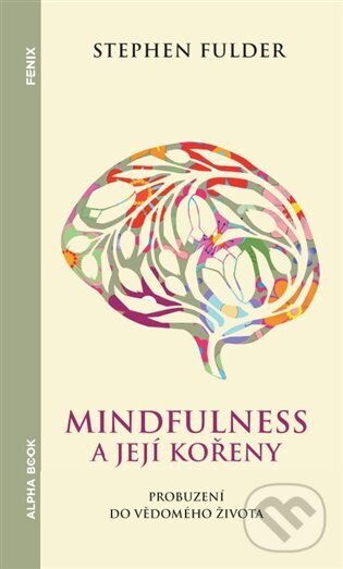 Kniha: Mindfulness a její kořeny (Stephen Fulder). Alpha book, 2023 Kniha: Mindfulness a její kořeny (Stephen Fulder). Alpha book, 2023