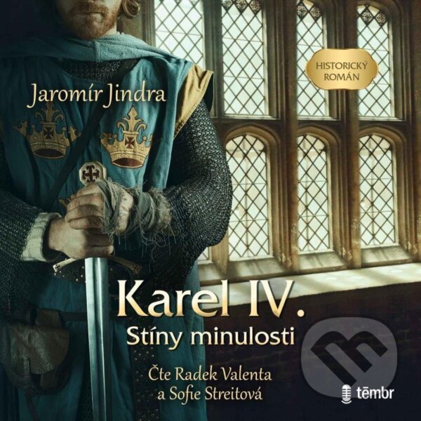 Audiokniha: Karel IV. – Stíny minulosti (Jaromír Jindra). Témbr, 2024 Audiokniha: Karel IV. – Stíny minulosti (Jaromír Jindra). Témbr, 2024