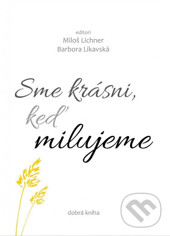 Kniha: Sme krásni, keď milujeme (Barbora Likavská a Miloš Lichner). Dobrá kniha, 2023 Kniha: Sme krásni, keď milujeme (Barbora Likavská a Miloš Lichner). Dobrá kniha, 2023