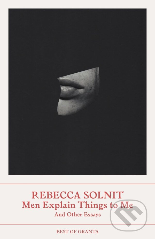 Kniha: Men Explain Things to Me (Rebecca Solnit). Granta Books, 2023 Kniha: Men Explain Things to Me (Rebecca Solnit). Granta Books, 2023